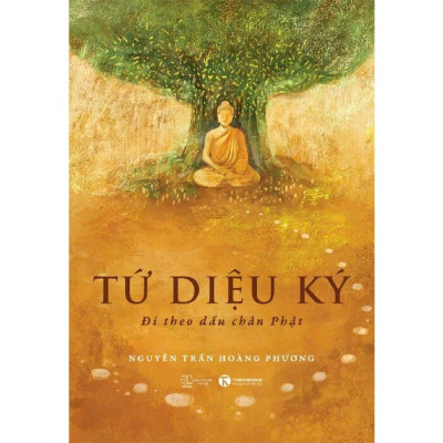 Tứ Diệu Ký - Đi Theo Dấu Chân Phật