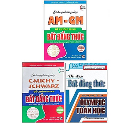 Combo Sử Dụng Phương Pháp AM - GM Để Chứng Minh Bất Đẳng Thức + Sử Dụng Phương Pháp Cauchy Schwarz Để Chứng Minh Bất Đẳng Thức + Vẻ Đẹp Bất Đẳng Thức Trong Các Kì Thi Olympic Toán Học _HA