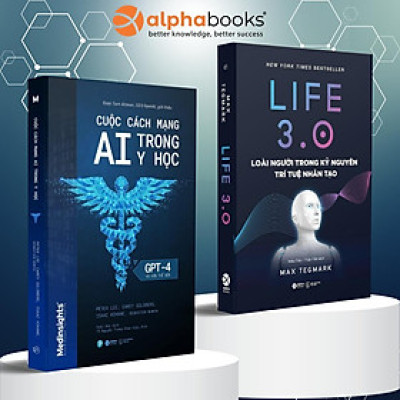 Combo Cuộc Cách Mạng AI Trong Y Học Và Hơn Thế Nữa - GPT-4 + Life 3.0 - Loài Người Trong Kỷ Nguyên Trí Tuệ Nhân Tạo - Alpha Books