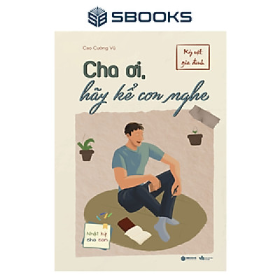 Sách - Cha Ơi Hãy Kể Con Nghe (Cao Cường Vũ) - SBOOKS