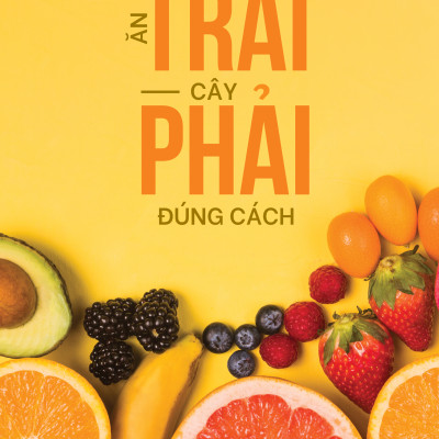 Ăn Trái Cây Phải Đúng Cách