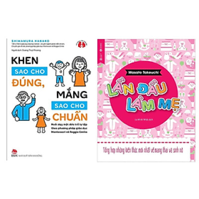 Combo 2 Quyển : Khen Sao Cho Đúng, Mắng Sao Cho Chuẩn + Lần Đầu Làm Mẹ ( Sách Làm Cha Mẹ/Giáo Dục Con Cái )
