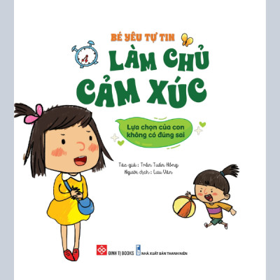 Bé Yêu Tự Tin Làm Chủ Cảm Xúc - Lựa Chọn Của Con Không Có Đúng Sai