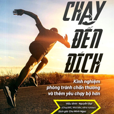 Chạy Đến Đích - Kinh Nghiệm Phòng Tránh Chấn Thương Và Thêm Yêu Chạy Bộ Hơn