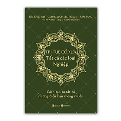 Sách Trí tuệ cổ xưa - Tất cả các loại nghiệp - Cách tạo ra tất cả những điều bạn mong muốn - Bản Quyền