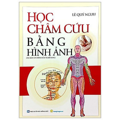 Học Châm Cứu Bằng Hình Ảnh (Tái Bản Có Chỉnh Sửa Bổ Sung)