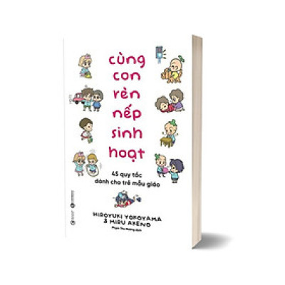 Cùng Con Rèn Nếp Sinh Hoạt - 45 Quy Tắc Dành Cho Trẻ Mẫu Giáo