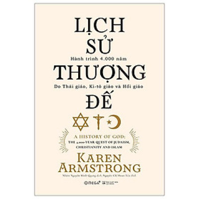 Lịch Sử Thượng Đế - Hành Trình 4.000 Năm Do Thái Giáo, Ki-tô Giáo Và Hồi Giáo (Tái Bản 2023)