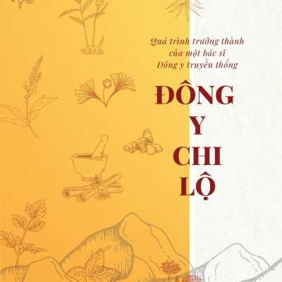 Đông Y Chi Lộ - Quá Trình Trưởng Thành Của Một Bác Sĩ Đông Y Truyền Thống