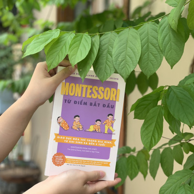  Montessori từ điểm bắt đầu: Giáo dục đứa trẻ trong gia đình, từ khi sinh ra đến 3 tuổi