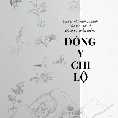 Đông Y Chi Lộ - Quá Trình Trưởng Thành Của Một Bác Sĩ Đông Y Truyền Thống