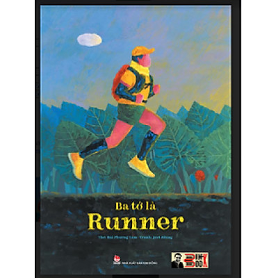 (Bía cứng) BA TỚ LÀ RUNNER - Bùi Phương Tâm – họa sĩ Jeet Zdũng (họa sỹ Chang hoang dã)- NXB Kim Đồng