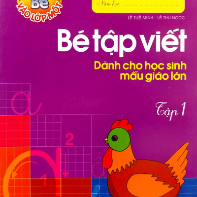 Tủ Sách Cho Bé Vào Lớp 1 - Bé Tập Viết Dành Cho Học Sinh Mẫu Giáo Lớn (Tập 1)