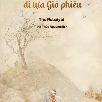 Đến Tựa Nước Chảy, Đi Tựa Gió Phiêu - Thơ Rubaiyat