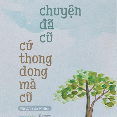 Chuyện Đã Cũ Cứ Thong Dong Mà Cũ - Tặng Kèm 1 Bookmark 2 Mặt Bồi Cứng + 3 Postcard 2 Mặt Bồi Cứng