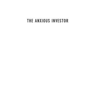 The Anxious Investor: Mastering The Mental Game Of Investing