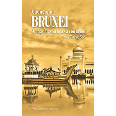 Vương Quốc Brunei - Vùng Đất, Văn Hóa Và Con Người