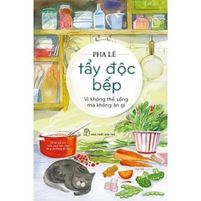 Sách-Tẩy Độc Bếp - Vì Không Thể Sống Mà Không Ăn Gì