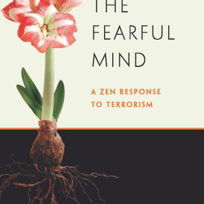 Calming The Fearful Mind: A Zen Response To Terrorism