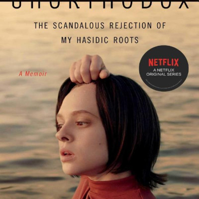 Unorthodox: The Scandalous Rejection Of My Hasidic Roots