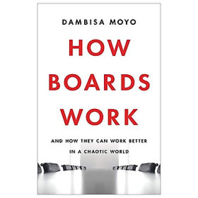 How Boards Work: And How They Can Work Better In A Chaotic World