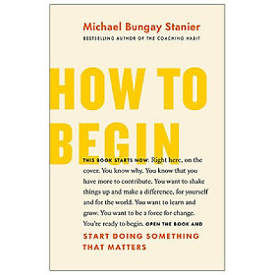 How To Begin: Start Doing Something That Matters