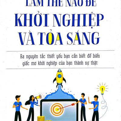 Làm Thế Nào Để Khởi Nghiệp Và Tỏa Sáng