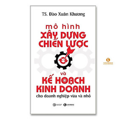 Sách - Mô Hình Xây Dựng Chiến Lược Và Kế Hoạch Kinh Doanh Cho Doanh Nghiệp Vừa Và Nhỏ - Thái Hà Books