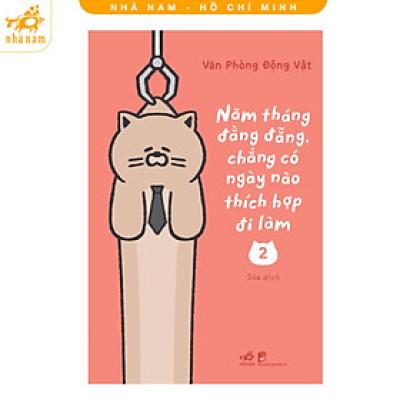 Sách - Năm Tháng Đằng Đẵng, Chẳng Có Ngày Nào Thích Hợp Đi Làm (Phần 2) (Nhã Nam HCM)