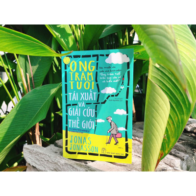 Ông trăm tuổi tái xuất và giải cứu thế giới (Jonas Jonasson)