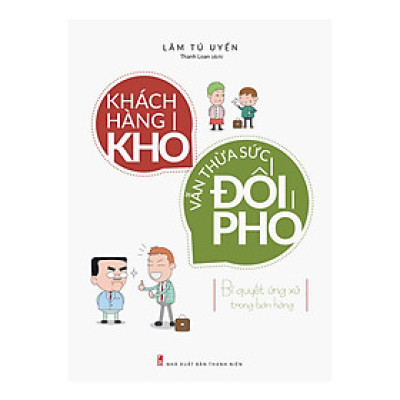 Khách Hàng Khó Vẫn Thừa Sức Đối Phó 