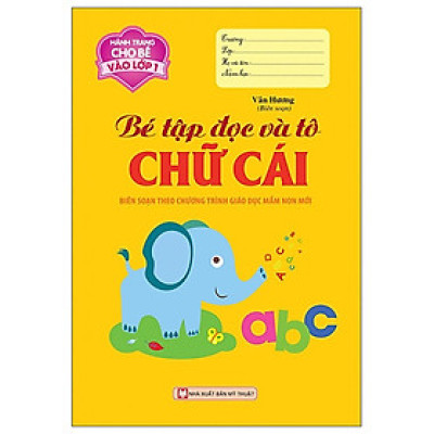 Hành Trang Cho Bé Vào Lớp 1 - Bé Tập Đọc Và Tô Chữ Cái