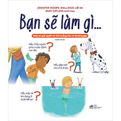 Bạn Sẽ Làm Gì…Giúp Em Giải Quyết 44 Tình Huống Khó Xử Thường Gặp