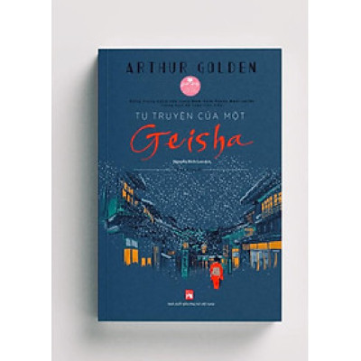 Tự truyện của một Geisha- Athur Golden- Dịch giả Nguyễn Bích Lan- NXB Phụ Nữ