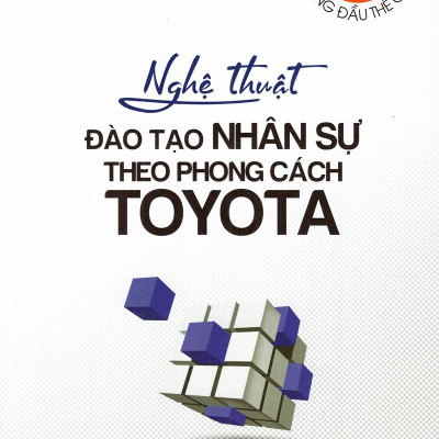Nghệ Thuật Đào Tạo Nhân Sự Theo Phong Cách Toyota (Tái Bản 2021)