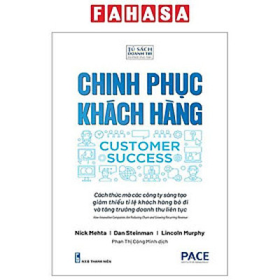 Sách - Chinh Phục Khách Hàng - Customer Success - Cách Thức Mà Các Công Ty Sáng Tạo Giảm Thiểu Tỉ Lệ Khách Hàng Bỏ Đi Và Tăng Trưởng Doanh Thu Liên Tục