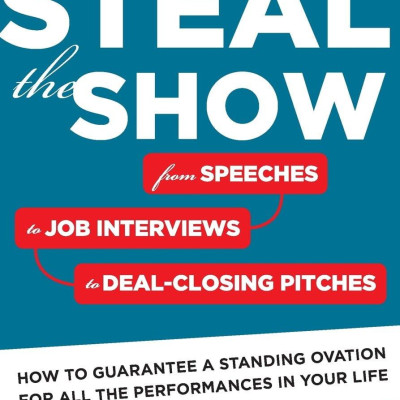 Sách ngoại văn: Steal the Show: From Speeches to Job Interviews to Deal-Closing Pitches, How to Guarantee a Standing Ovation for All the Performances in Your Life Paperback