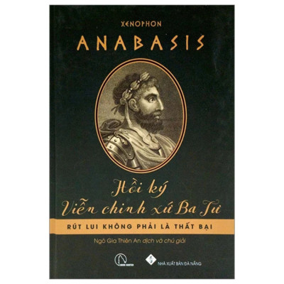 Anabasis : Hồi Ký Viễn Chinh Xứ Ba Tư - Xenophon - Nhà xuất bản Đà Nẵng