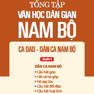 Tổng Tập Văn Học Dân Gian Nam Bộ - Tập 2 Quyển 4: Ca Dao - Dân Ca Nam Bộ - TH120