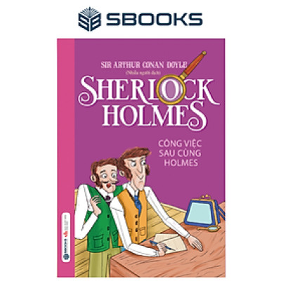 Sách - Sherlock Holmes - Tập 5 Công việc sau cùng Holmes - SBOOKS