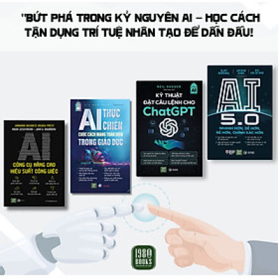 Combo 4 cuốn: AI Thực Chiến + AI 5.0 + Kỹ Thuật Đặt Câu Lệnh Cho Chat GPT + AI Công Cụ Nâng Cao Hiệu Suất Công Việc