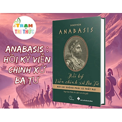 Anabasis : Hồi Ký Viễn Chinh Xứ Ba Tư - Xenophon - Nhà xuất bản Đà Nẵng