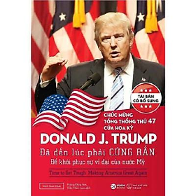 Donald Trump: Đã Đến Lúc Phải Cứng Rắn Để Khôi Phục Sự Vĩ Đại Của Nước Mỹ (Tái bản năm 2024) - Donald J. Trump - NXB Thế Giới
