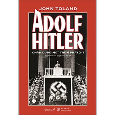 Adolf Hitler - Chân Dung Một Trùm Phát Xít (*** Sách Bản Quyền ***)