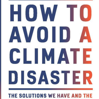 How To Avoid A Climate Disaster: The Solutions We Have And The Breakthroughs We Need