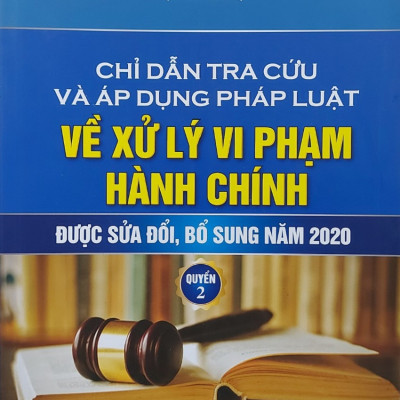 Combo 2 quyển sách Chỉ Dẫn Tra Cứu và Áp Dụng Pháp Luật Về Xử Lý Vi Phạm Hành Chính được sửa đổi, bổ sung năm 2020