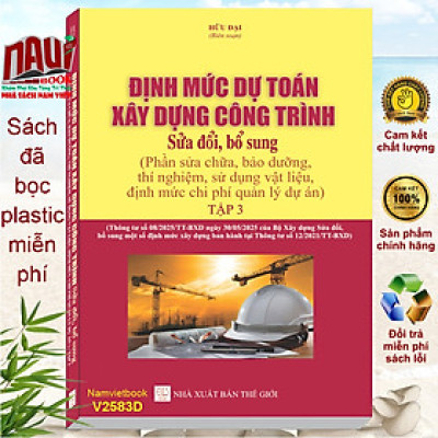 Sách Định Mức Dự Toán Xây Dựng Công Trình sđ, bs năm 2025 – Phần Sửa Chữa, Bảo Dưỡng, Thí Nghiệm, Sử Dụng Vật Liệu, Định Mức Chi Phí Quản Lý Dự Án (tập 3) - V2583D