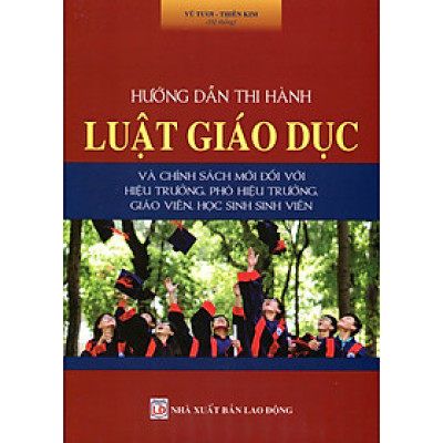 Hướng dẫn thi hành Luật Giáo dục & Chính sách mới đối với Hiệu trưởng, Phó Hiệu trưởng, giáo viên, học sinh, sinh viên