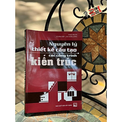 NGUYÊN LÝ THIẾT KẾ CẤU TẠO CÁC CÔNG TRÌNH KIẾN TRÚC- Phan Tấn Hài -NXB Xây Dựng
