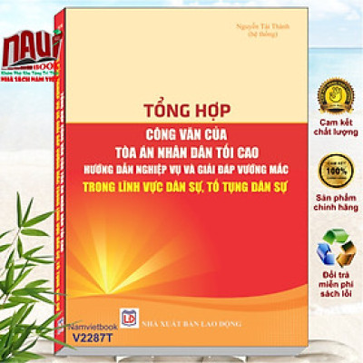 Sách Tổng Hợp Công Văn Của Tòa Án Nhân Dân Tối Cao Hướng Dẫn Nghiệp Vụ và Giải Đáp Thắc Mắc Trong Lĩnh Vực Dân Sự, Tố Tụng Dân Sự - V2287T